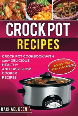 Crock Pot Recipes: Crock Pot Cookbook with 100+ Delicious, Healthy and Easy Slow Cooker Recipes by Deen, Rachael