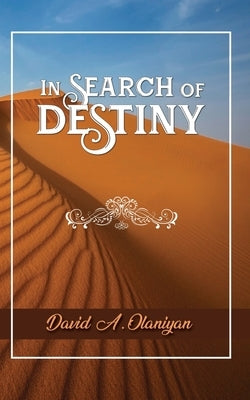 In Search of Destiny by Olaniyan, David A.