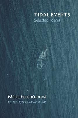 Tidal Events: Selected Poems by Ferencuhova, Maria