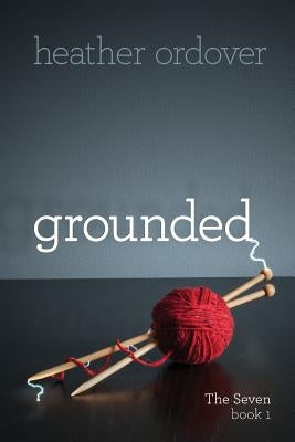 Grounded: The Seven, book 1 by Ordover, Heather