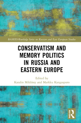Conservatism and Memory Politics in Russia and Eastern Europe by Miklóssy, Katalin