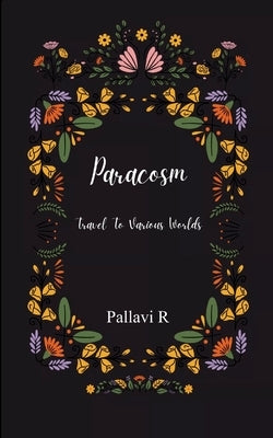 Paracosm Travel To Various Worlds by R, Pallavi