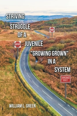 Striving Struggle of a Juvenile "Growing Grown" in a System by Green, William L.