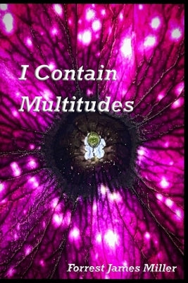 I Contain Multitudes by Miller, Forrest James