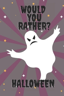 Would You Rather ? Halloween: Fun Activity Book For Toddlers And Aduts / Questions Games / Trick Of Treat Gift / Halloween Edition !!! by Fun, Kid