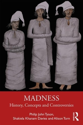 Madness: History, Concepts and Controversies by Tyson, Philip