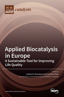 Applied Biocatalysis in Europe: A Sustainable Tool for Improving Life Quality by Alcantara, Andres R.