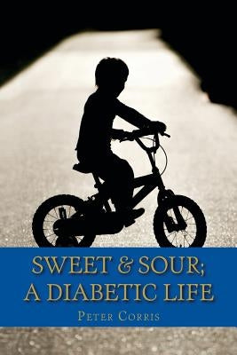 Sweet & Sour: A Diabetic Life by Corris, Peter