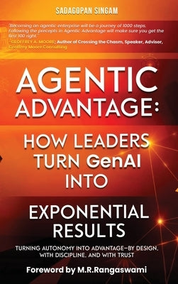 Agentic Advantage: How Leaders Turn GenAI into Exponential Results by Singam, Sadagopan