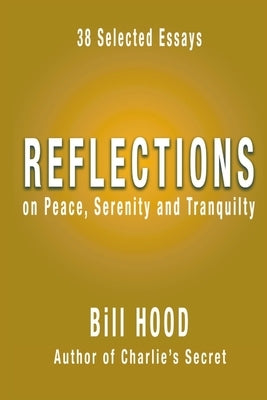 Reflections on Peace, Serenity and Tranquility by Hood, Bill