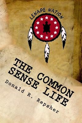 The Common Sense Life: Tales From A Long Ago Forest by Ruth, Robert "red Hawk"