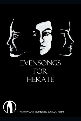 Evensongs for Hekate: Poetry, Hymns, and Prayers by Croft, Sara