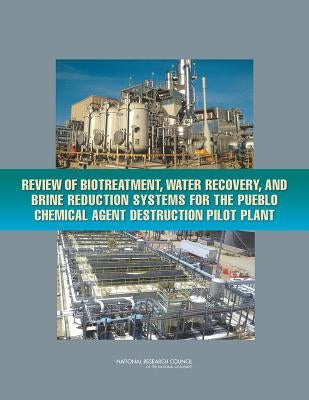Review of Biotreatment, Water Recovery, and Brine Reduction Systems for the Pueblo Chemical Agent Destruction Pilot Plant by National Research Council