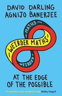Weirder Maths: At the Edge of the Possible by Darling, David