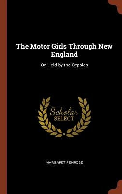 The Motor Girls Through New England: Or, Held by the Gypsies by Penrose, Margaret