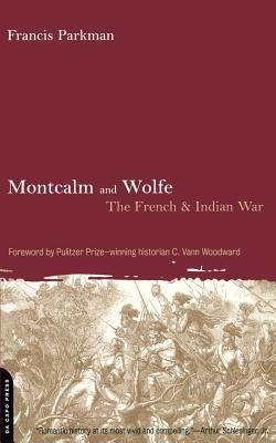 Montcalm and Wolfe: The French And Indian War by Parkman, Francis
