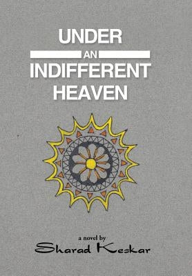 Under an Indifferent Heaven by Keskar, Sharad