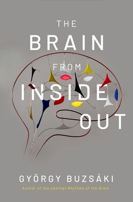 The Brain from Inside Out by Buzsáki, György