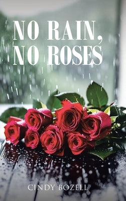 No Rain, No Roses by Bozell, Cindy