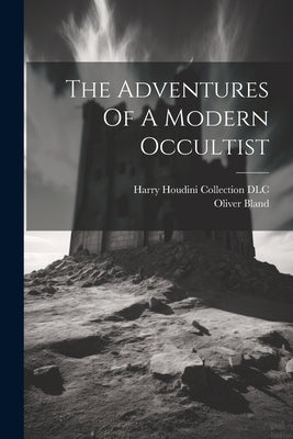 The Adventures Of A Modern Occultist by Oliver, Bland