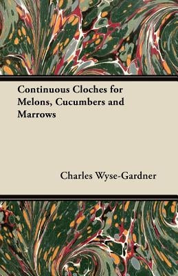 Continuous Cloches for Melons, Cucumbers and Marrows by Wyse-Gardner, Charles