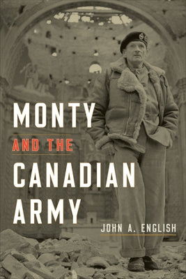 Monty and the Canadian Army by English, John