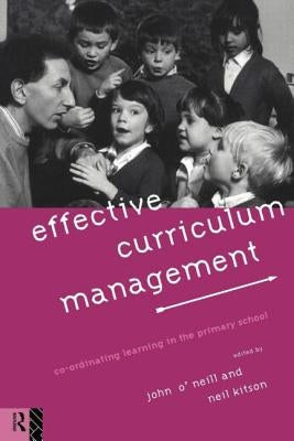 Effective Curriculum Management: Co-ordinating Learning in the Primary School by Kitson, Neil