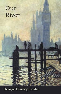 Our River by Leslie, George Dunlop
