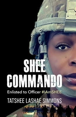 Shee Commando: Enlisted to Officer #IAmSHEE by Simmons, Tatshee