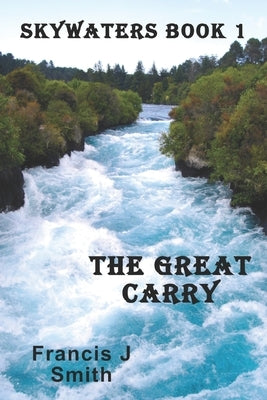 The Great Carry: Skywaters Book 1 by Smith, Francis J.