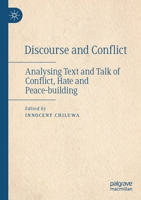 Discourse and Conflict: Analysing Text and Talk of Conflict, Hate and Peace-Building by Chiluwa, Innocent