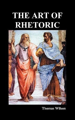 The Art of Rhetoric by Wilson, Thomas