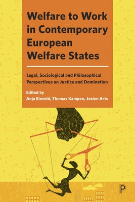 Welfare to Work in Contemporary European Welfare States: Legal, Sociological and Philosophical Perspectives on Justice and Domination by White, Stuart