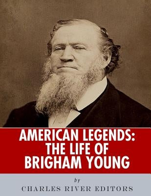 American Legends: The Life of Brigham Young by Charles River