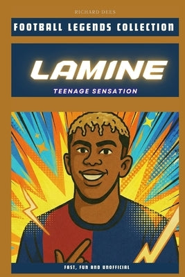 Lamine Yamal: The Teenage Sensation by Dees, Richard