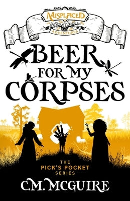 Beer For My Corpses - A Misplaced Adventures Novel by McGuire, C. M.