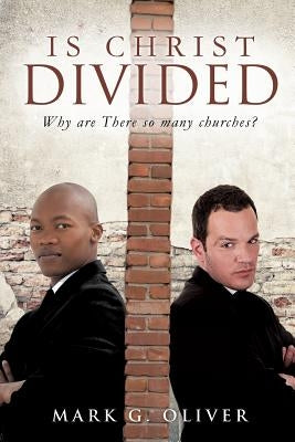 Is Christ Divided by Oliver, Mark G.
