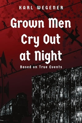 Grown Men Cry Out at Night by Wegener, Karl