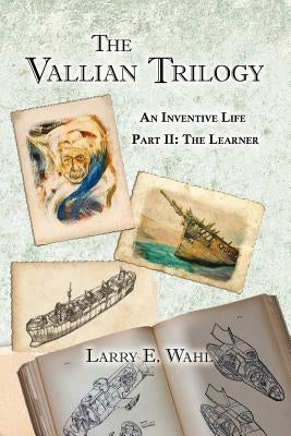 The Vallian Trilogy--An Inventive Life: Part II. the Learner by Wahl, Larry E.