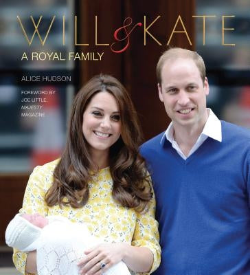 Will & Kate: A Royal Family by Hudson, Alice