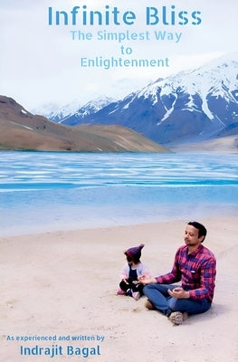 Infinite Bliss: The Simplest Way to Enlightenment by Bagal, Indrajit