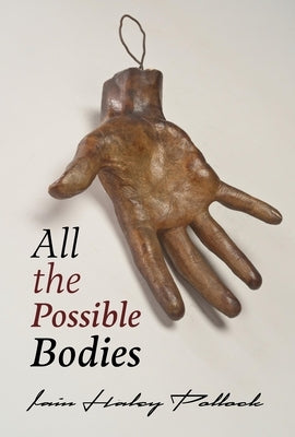 All the Possible Bodies by Pollock, Iain Haley
