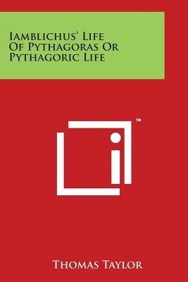 Iamblichus' Life of Pythagoras or Pythagoric Life by Taylor, Thomas