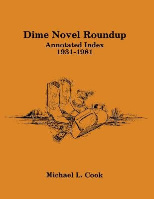 Dime Novel Roundup: Annotated Index, 1931-1981 by Cook, Michael L.