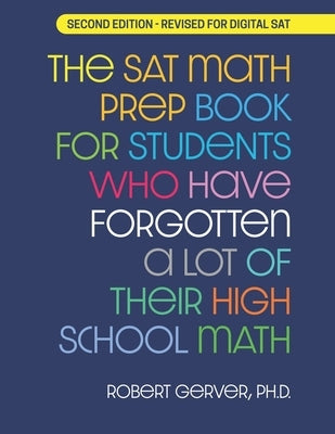 The SAT Math Prep Book for Students Who Have Forgotten a Lot of Their High School Math: Revised for Digital SAT by Gerver, Robert