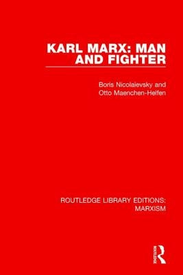 Karl Marx: Man and Fighter by Nicolaievsky, Boris