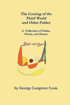 The Coming of the Third World and Other Fables by Cook, George Langston