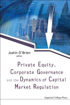 Private Equity, Corporate Governance and the Dynamics of Capital Market Regulation by O'Brien, Justin