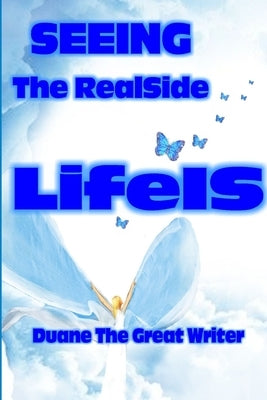SEEING The RealSide LifeIS by The Great Writer, Duane