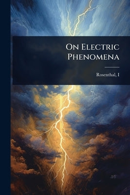 On Electric Phenomena by (Isidor), Rosenthal I.